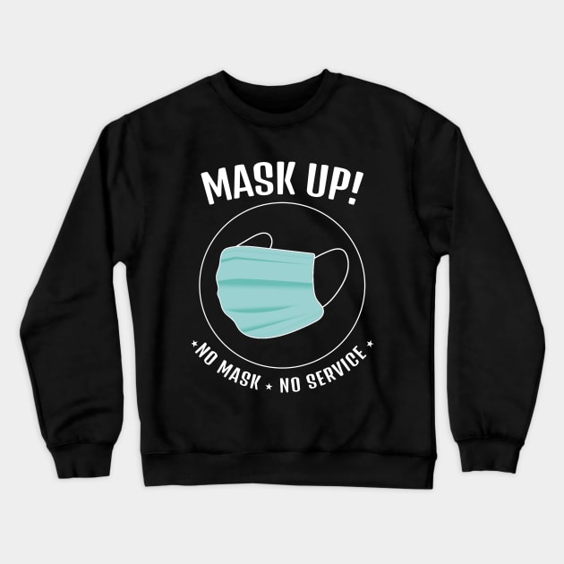 Mask Up! No Mask No Service     (Style A) Crewneck Sweatshirt by M is for Max